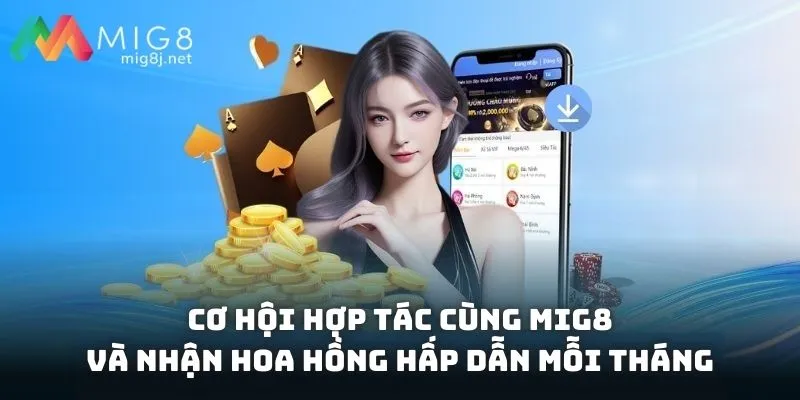 Cơ hội hợp tác cùng Mig8 và nhận hoa hồng hấp dẫn mỗi tháng
