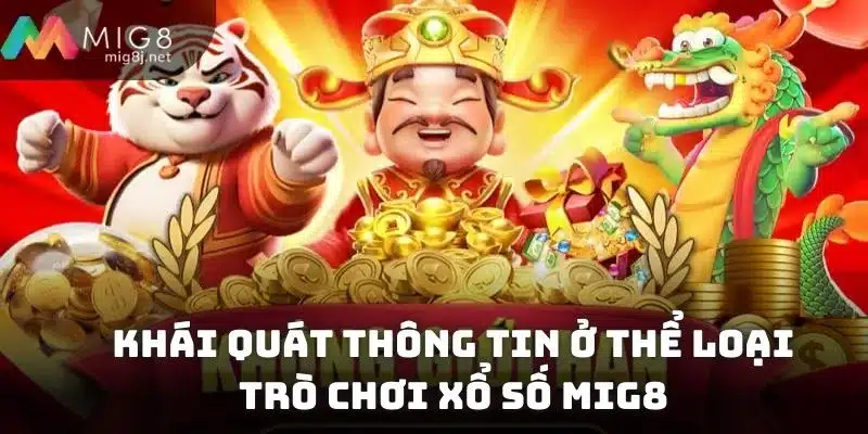Khái quát thông tin ở thể loại trò chơi xổ số Mig8