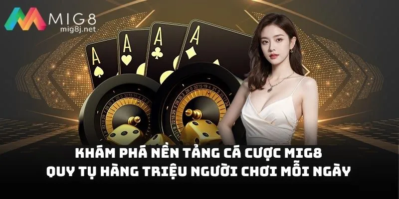 Khám phá nền tảng cá cược Mig8 quy tụ hàng triệu người chơi mỗi ngày