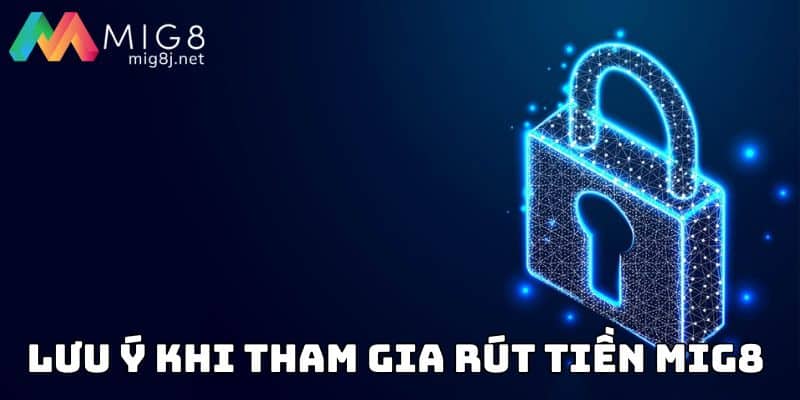 Lưu ý khi tham gia rút tiền Mig8 