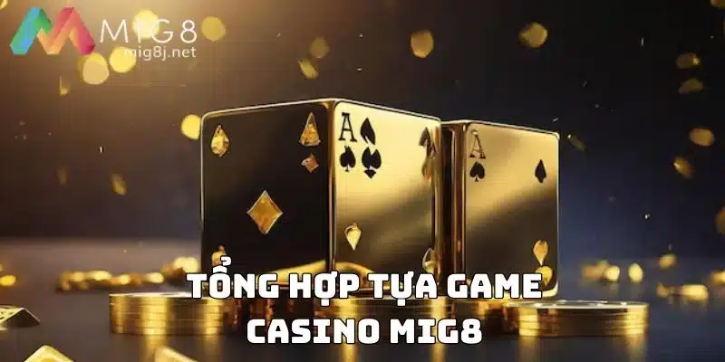 Một vài trò chơi được săn đón nhất tại Live casino MIG8