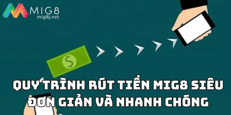 Quy trình rút tiền Mig8 siêu đơn giản và nhanh chóng